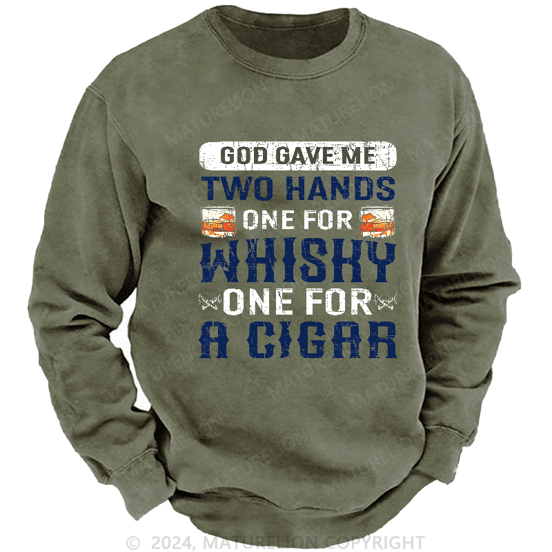 Maturelion Men's Sweatshirt God Gave Me Two Hands One For Whiskey One For A Cigars Sweatshirt