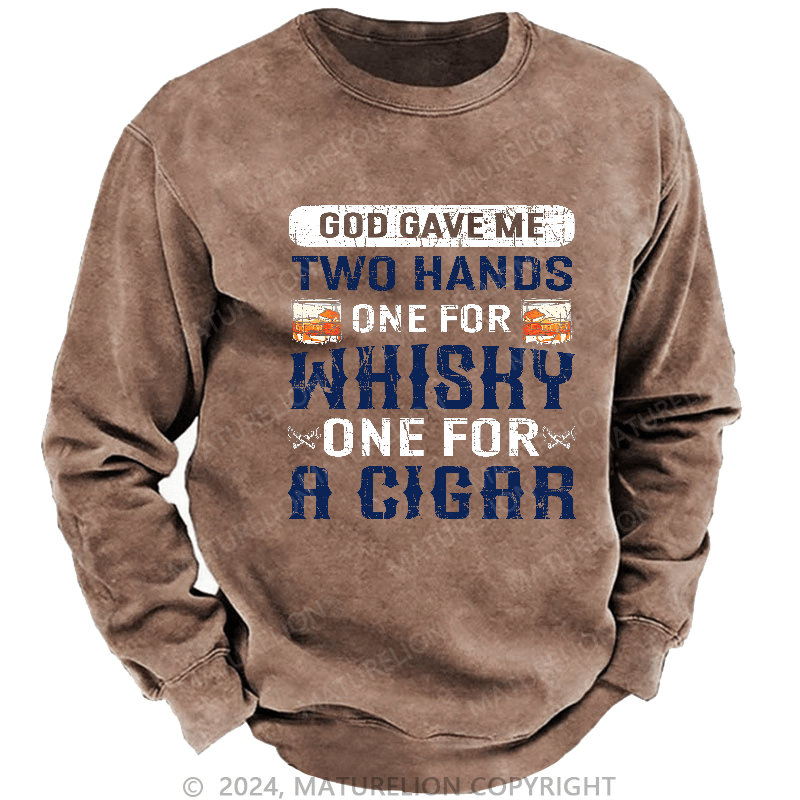 Maturelion Men's Sweatshirt God Gave Me Two Hands One For Whiskey One For A Cigars Sweatshirt