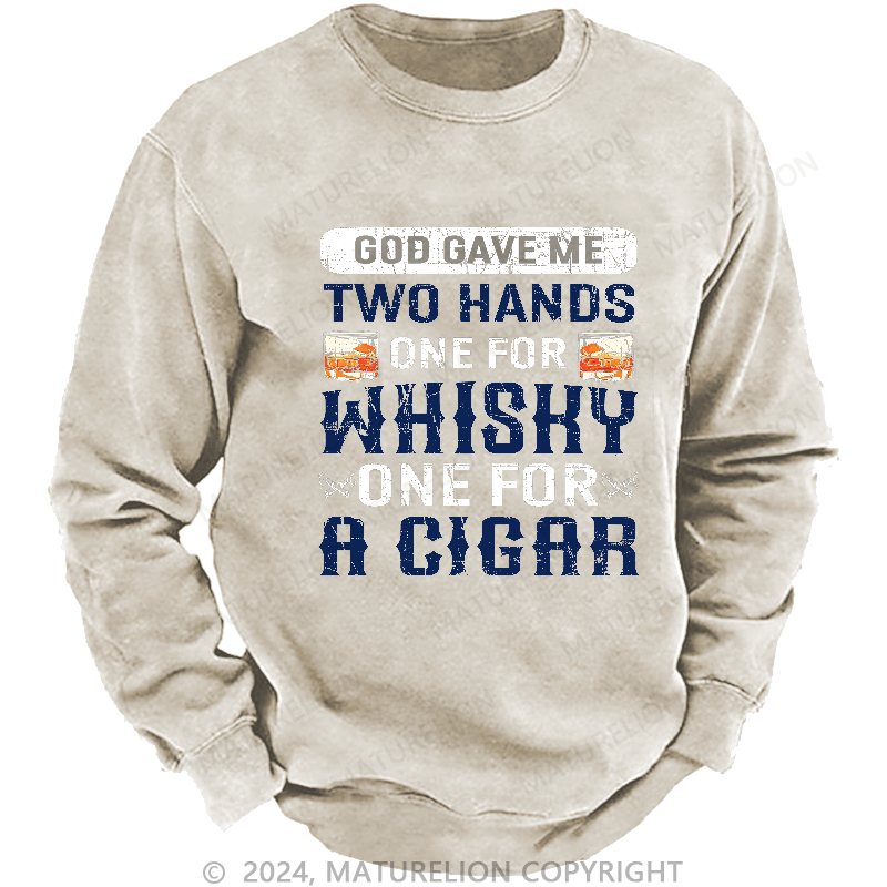 Maturelion Men's Sweatshirt God Gave Me Two Hands One For Whiskey One For A Cigars Sweatshirt