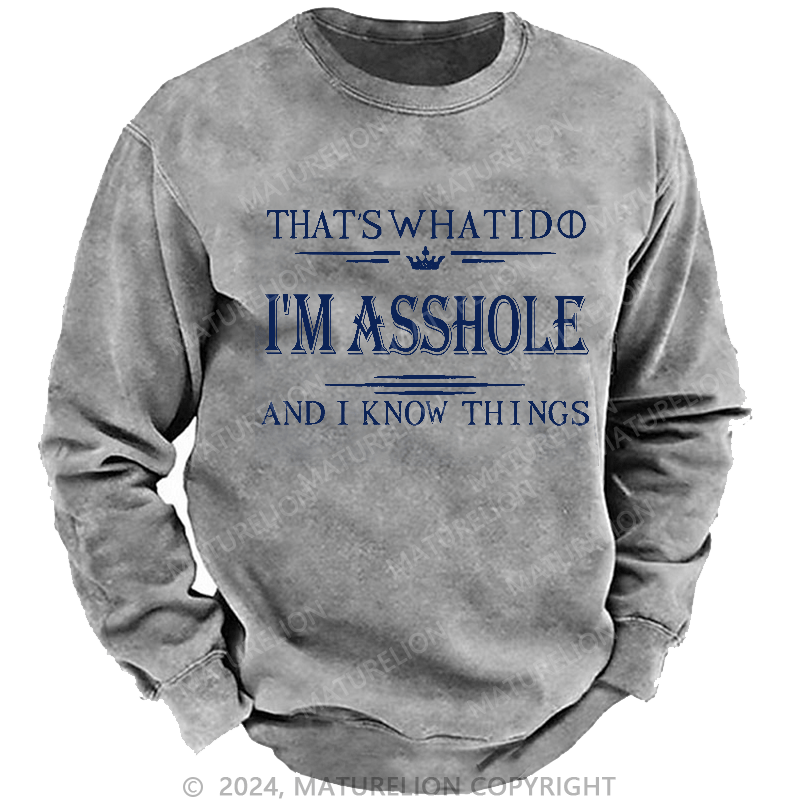Maturelion Men's Sweatshirt That's What I Do I'm Asshole And I Know Things Sweatshirt
