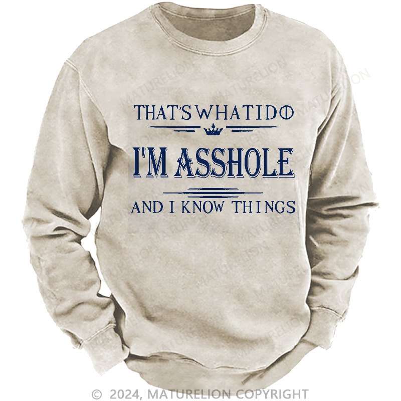 Maturelion Men's Sweatshirt That's What I Do I'm Asshole And I Know Things Sweatshirt