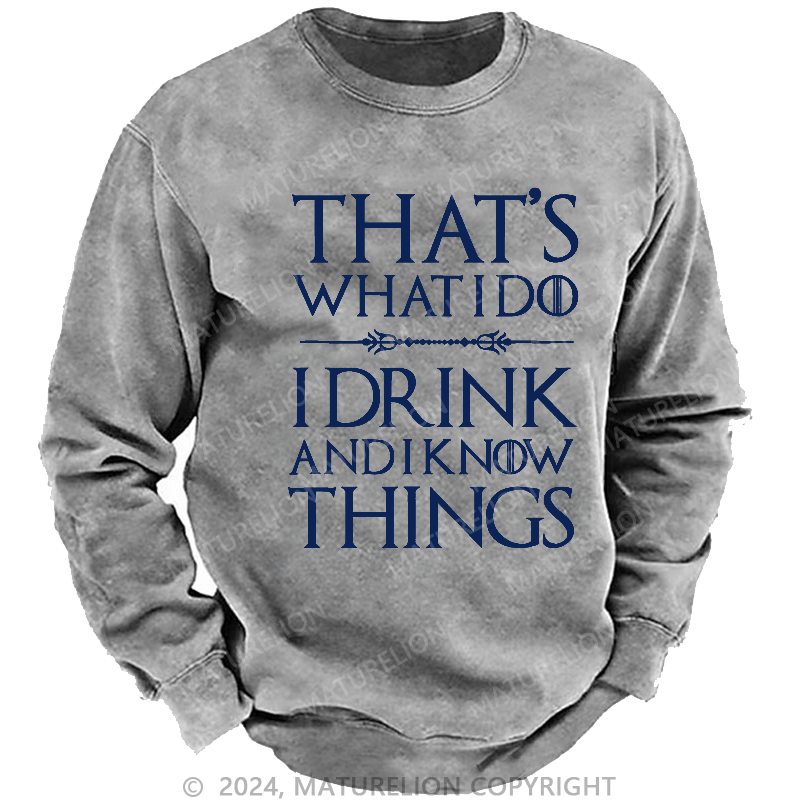 Maturelion Men's Sweatshirt That's What I Do I Drink And I Know Things Sweatshirt