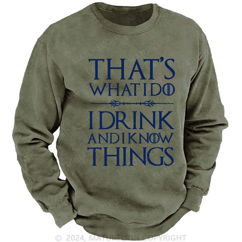 Maturelion Men's Sweatshirt That's What I Do I Drink And I Know Things Sweatshirt