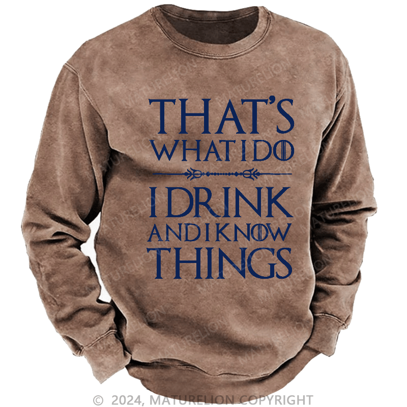 Maturelion Men's Sweatshirt That's What I Do I Drink And I Know Things Sweatshirt