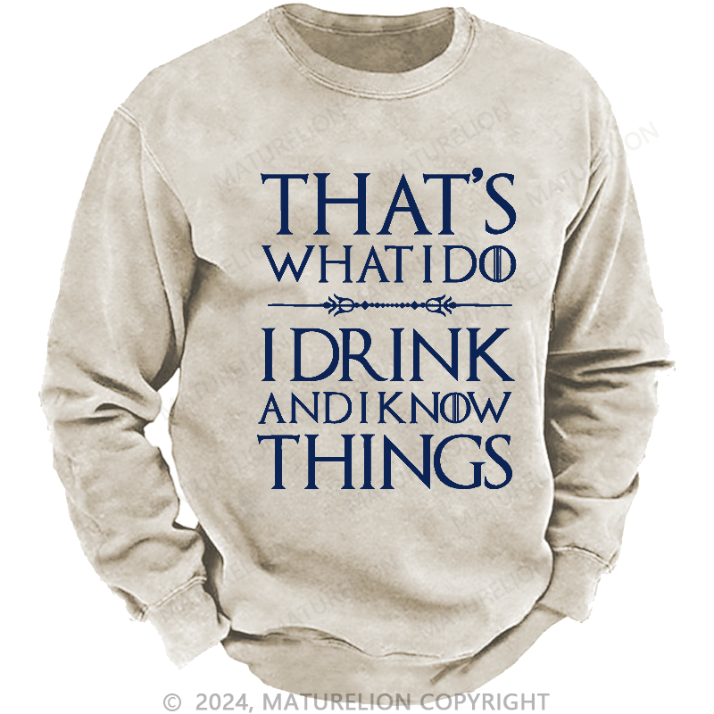 Maturelion Men's Sweatshirt That's What I Do I Drink And I Know Things Sweatshirt