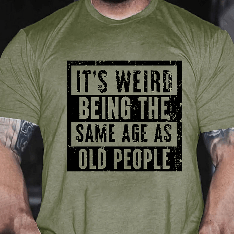 Maturelion It's Weird Being The Same Age As Old People T-shirt