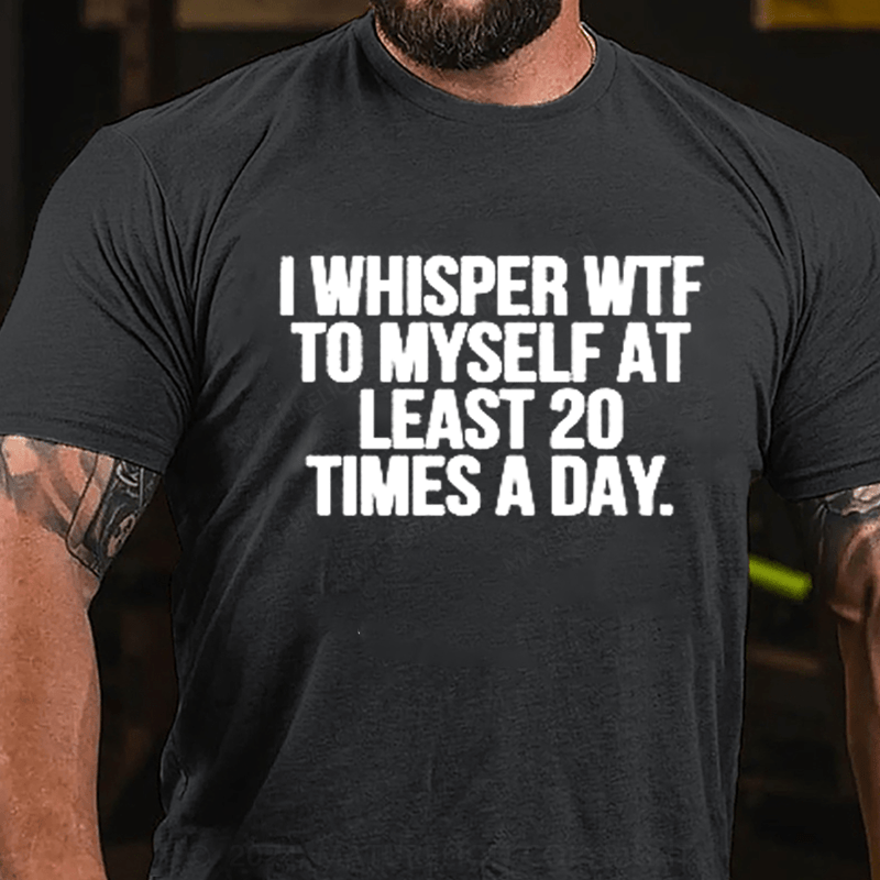 Maturelion I Whisper WTF to Myself At Least 20 Times a Day Funny T-Shirt