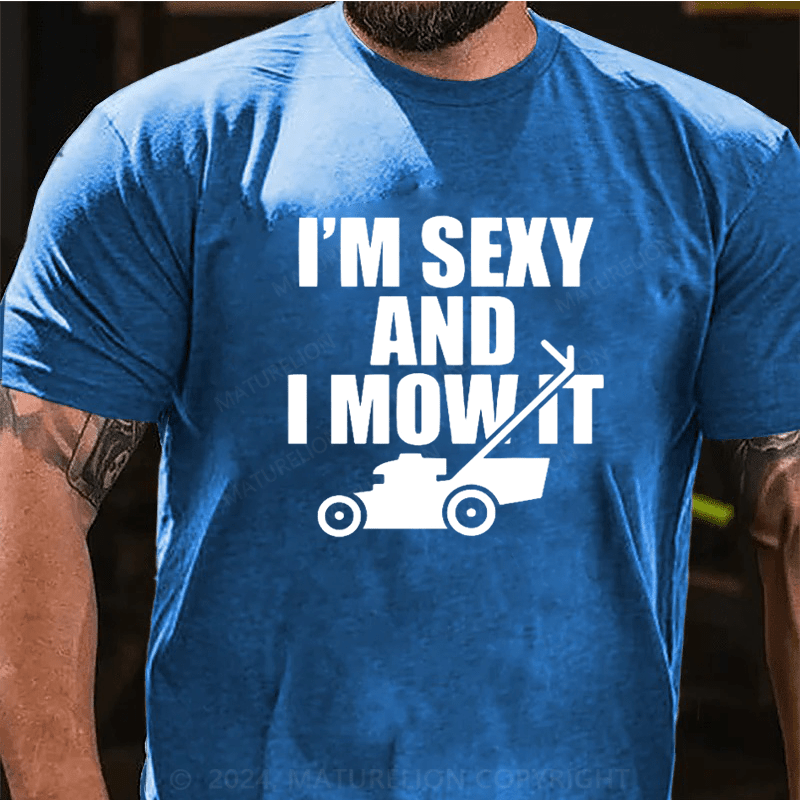 Maturelion I'm Sexy And I Mow It T Shirt