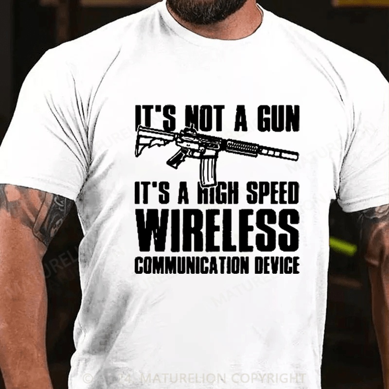 Maturelion It's Not A Gun It's Wireless Communication Device on Men's T-Shirt