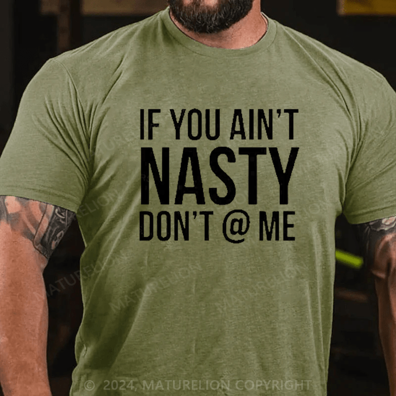 Maturelion If You Aint Nasty Dont At Me Funny T-Shirt