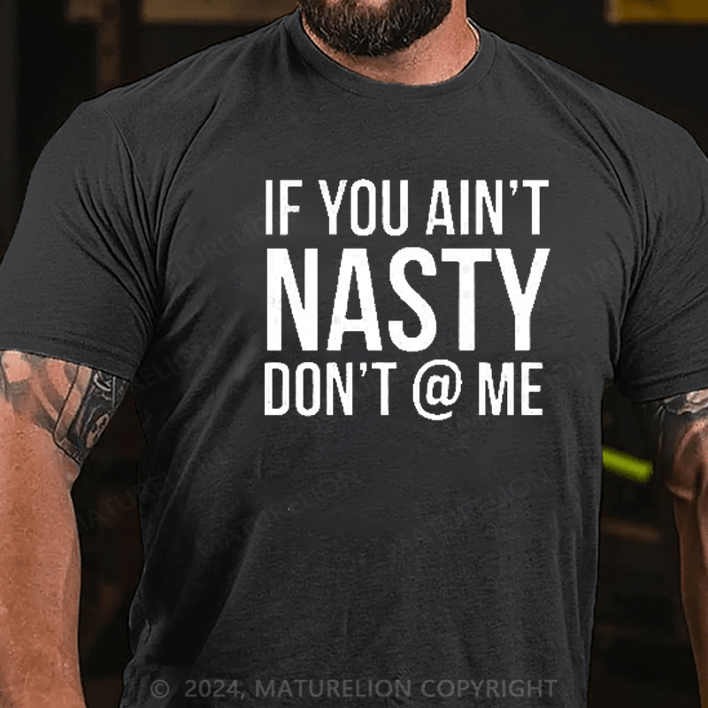 Maturelion If You Aint Nasty Dont At Me Funny T-Shirt