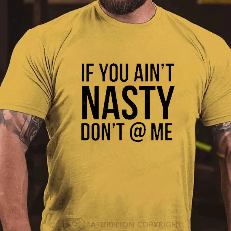 Maturelion If You Aint Nasty Dont At Me Funny T-Shirt
