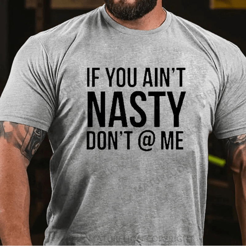 Maturelion If You Aint Nasty Dont At Me Funny T-Shirt