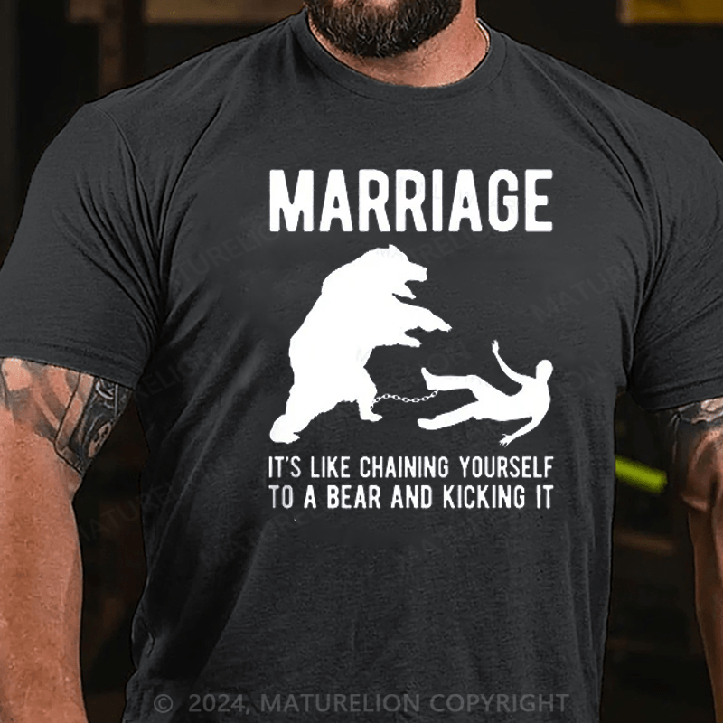 Maturelion Mens Marriage Like Chaining Yourself to A Bear and Kicking It T-shirt (Free Customization)