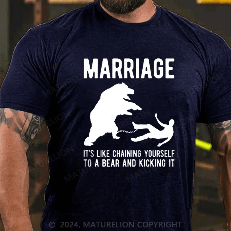 Maturelion Mens Marriage Like Chaining Yourself to A Bear and Kicking It T-shirt (Free Customization)