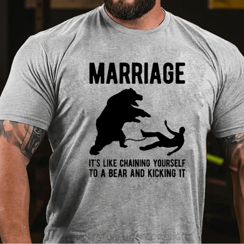 Maturelion Mens Marriage Like Chaining Yourself to A Bear and Kicking It T-shirt (Free Customization)