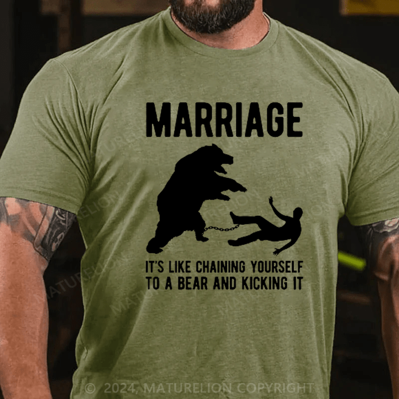 Maturelion Mens Marriage Like Chaining Yourself to A Bear and Kicking It T-shirt (Free Customization)