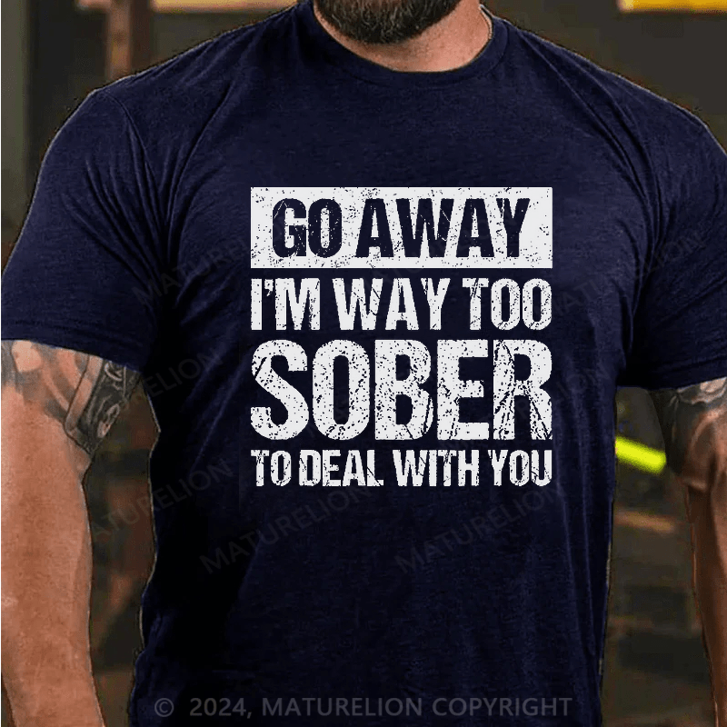 Maturelion Retro Vintage Go Away I'm Way Too Sober To Deal With You T-Shirt