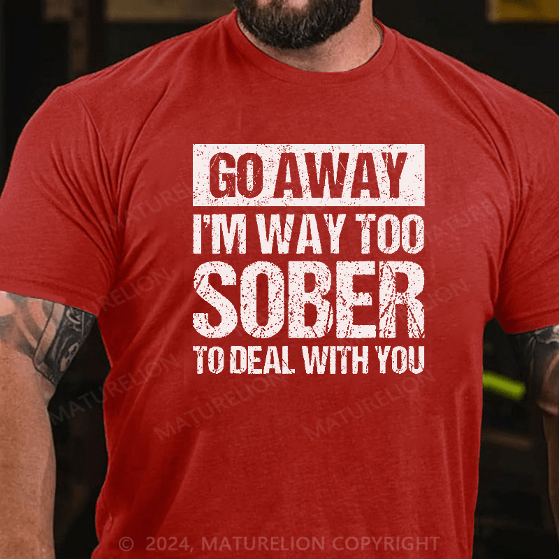 Maturelion Retro Vintage Go Away I'm Way Too Sober To Deal With You T-Shirt