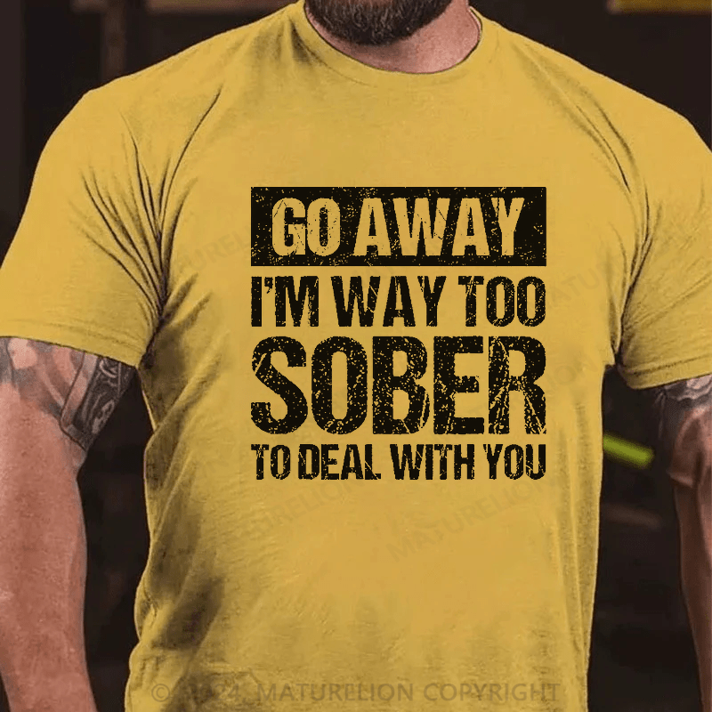 Maturelion Retro Vintage Go Away I'm Way Too Sober To Deal With You T-Shirt