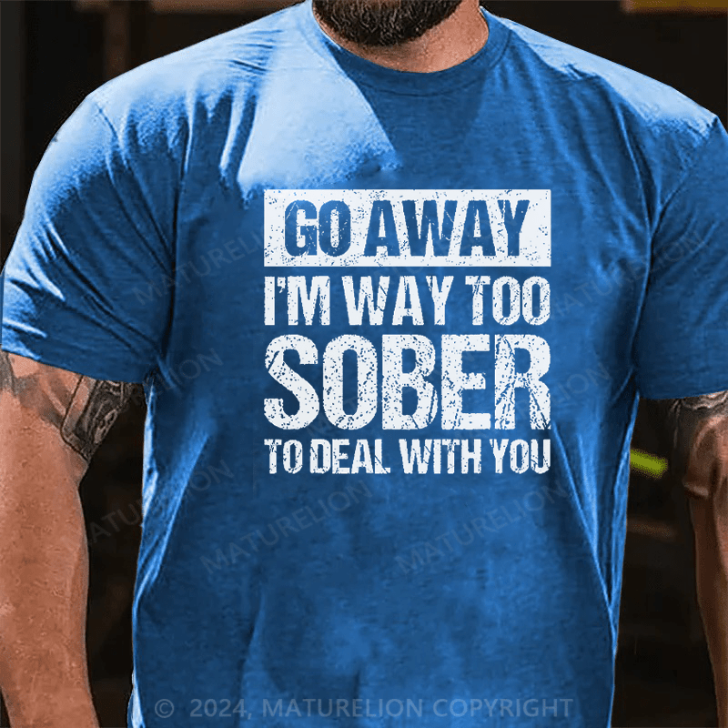 Maturelion Retro Vintage Go Away I'm Way Too Sober To Deal With You T-Shirt