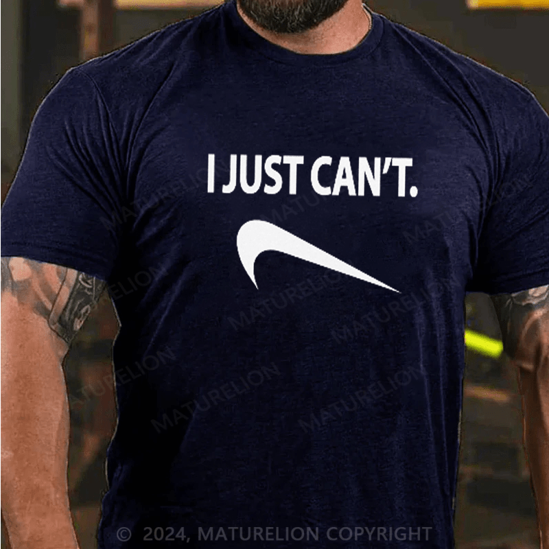 Maturelion Funny I Just Can't T-Shirt