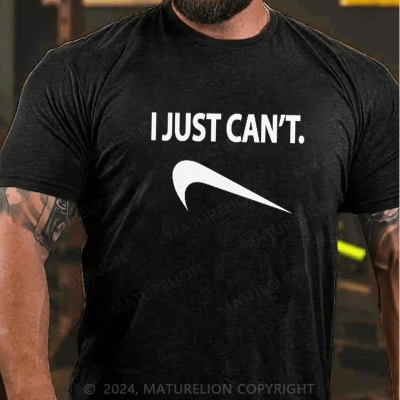 Maturelion Funny I Just Can't T-Shirt