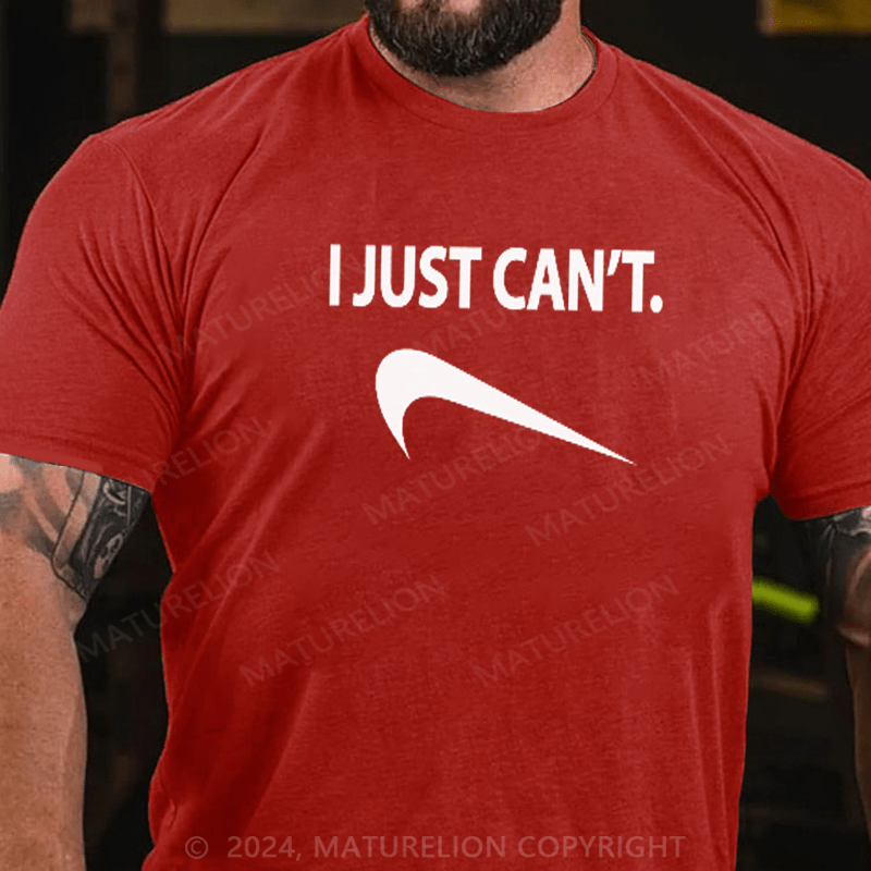 Maturelion Funny I Just Can't T-Shirt