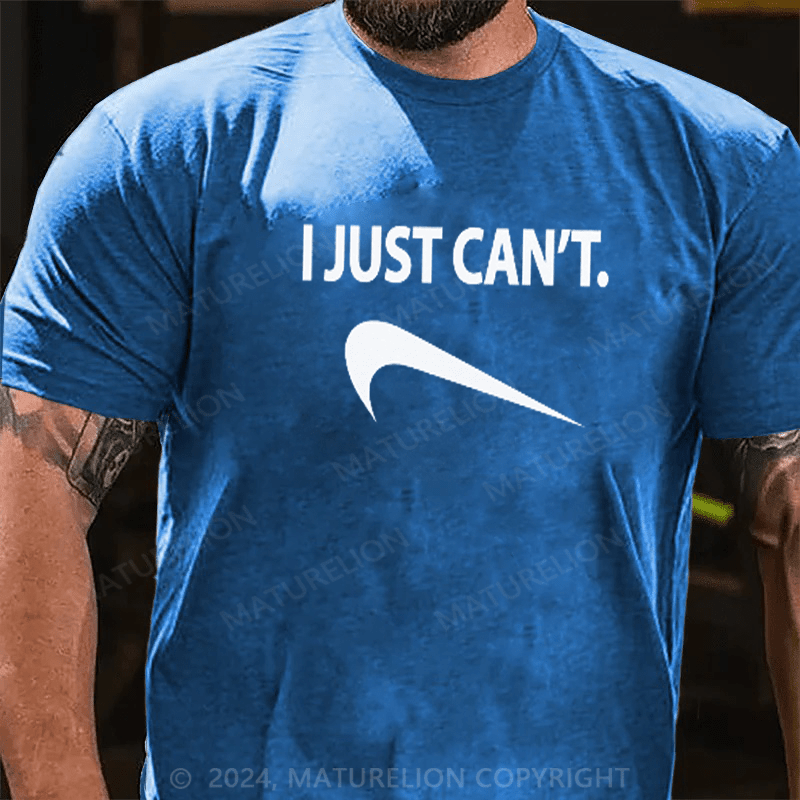 Maturelion Funny I Just Can't T-Shirt