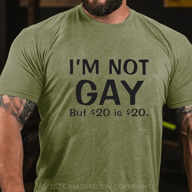 Maturelion I Am Not Gay But 20 Dollars Is 20 Dollars T-shirt