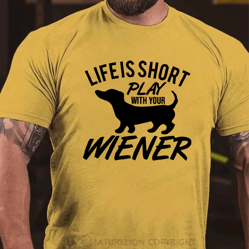Maturelion Life Is Short Play with Your Wiener Humor Graphic Novelty Funny T-Shirt