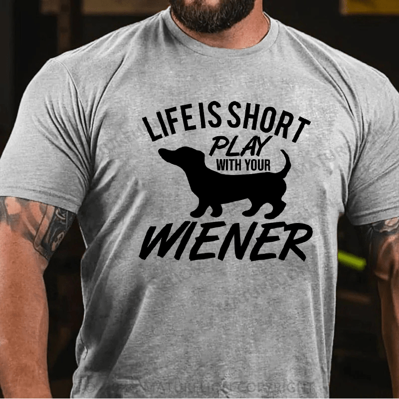 Maturelion Life Is Short Play with Your Wiener Humor Graphic Novelty Funny T-Shirt