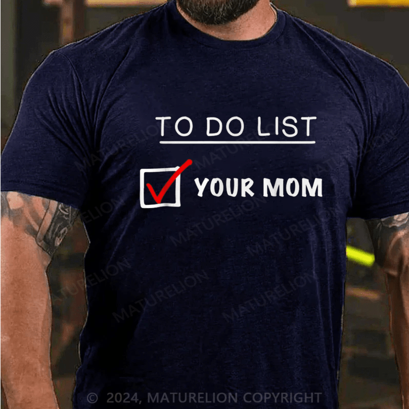 Maturelion To Do List Your Mom T-Shirt