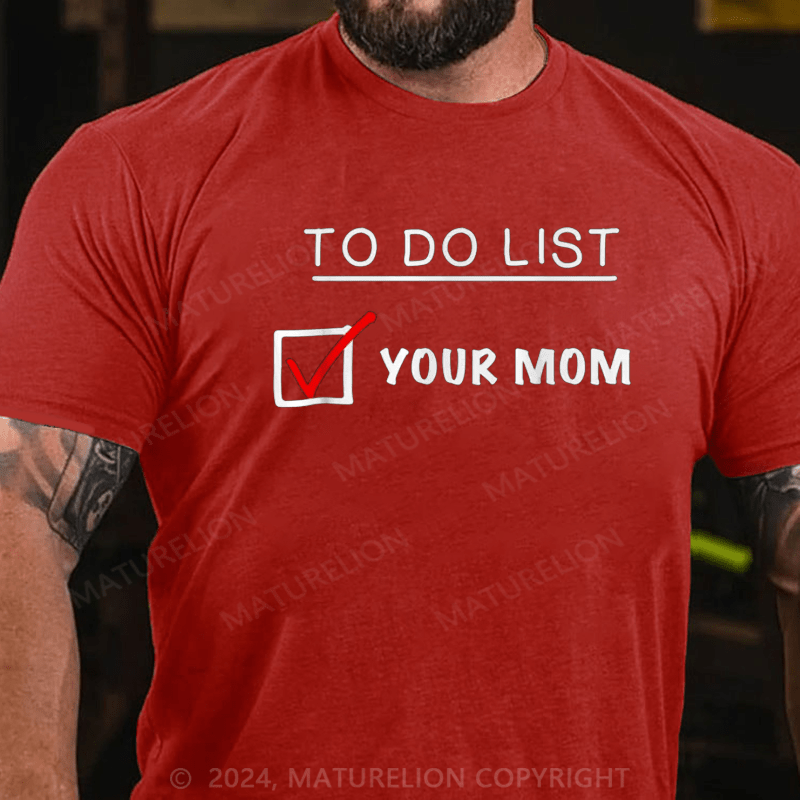 Maturelion To Do List Your Mom T-Shirt