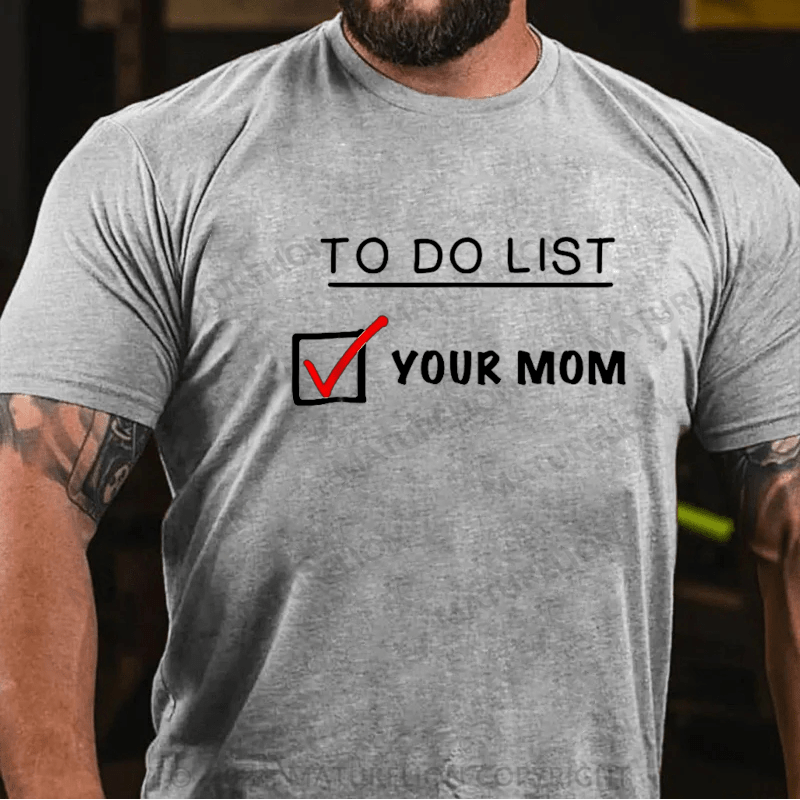 Maturelion To Do List Your Mom T-Shirt