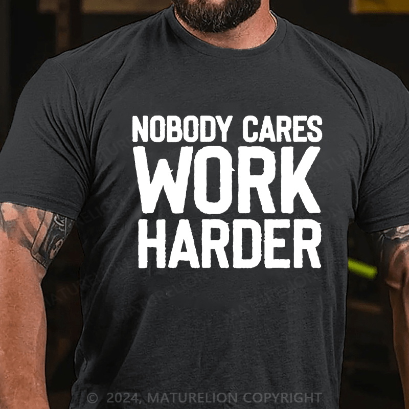 Maturelion Nobody Cares Work Harder Skull T-Shirt