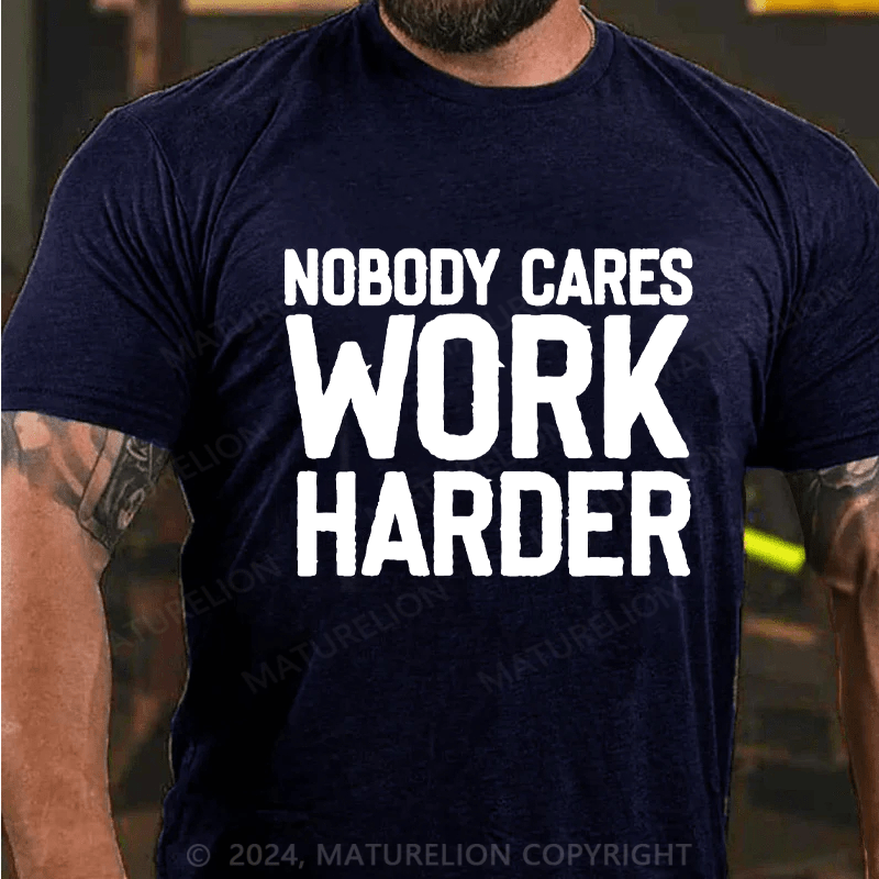 Maturelion Nobody Cares Work Harder Skull T-Shirt