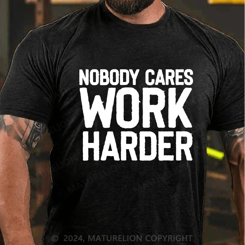 Maturelion Nobody Cares Work Harder Skull T-Shirt