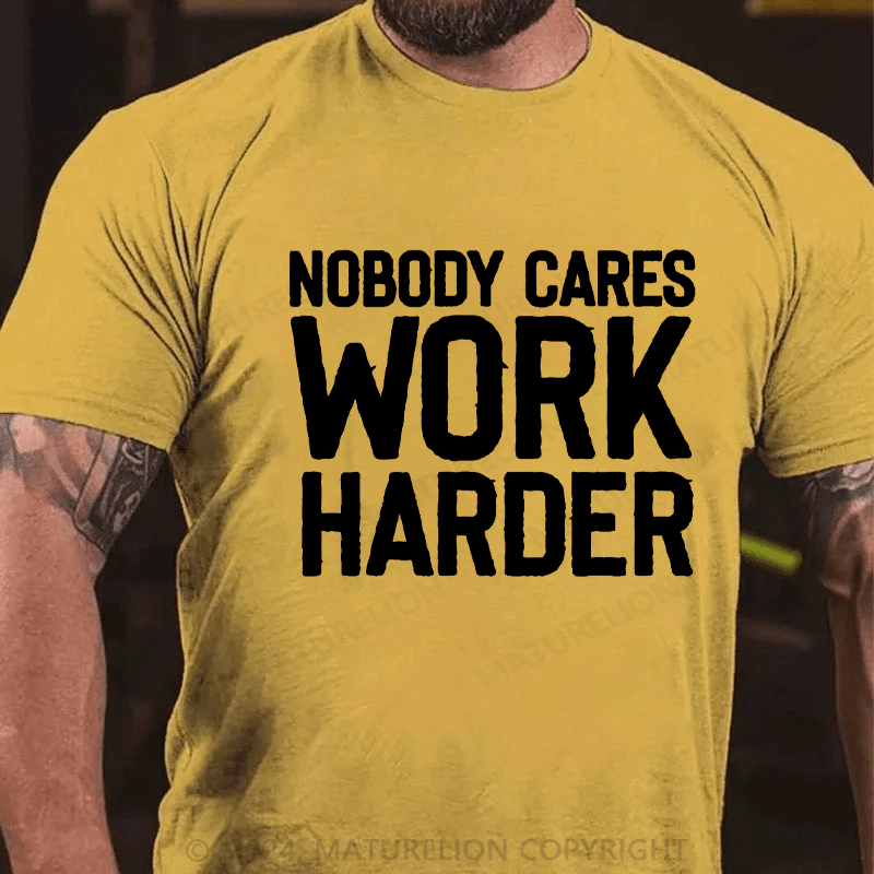 Maturelion Nobody Cares Work Harder Skull T-Shirt