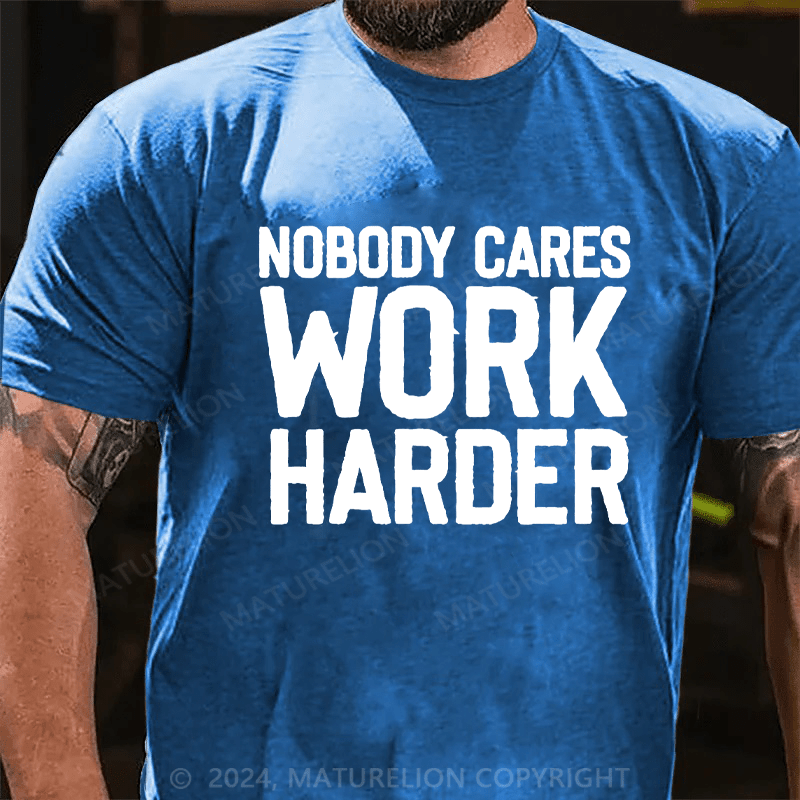 Maturelion Nobody Cares Work Harder Skull T-Shirt