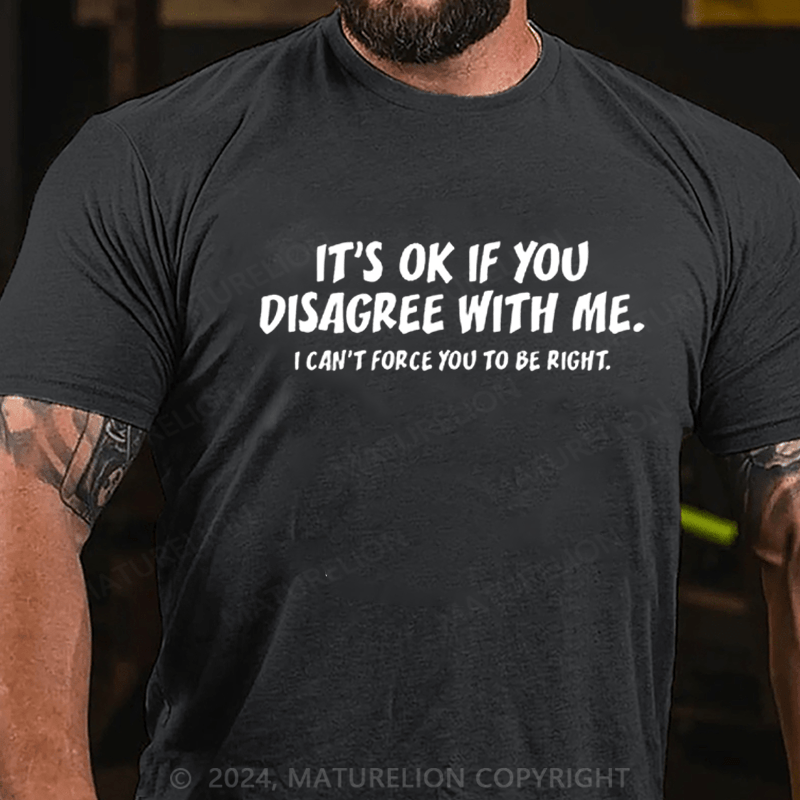 Maturelion It's OK If You Disagree With Me Funny Graphic T-shirt
