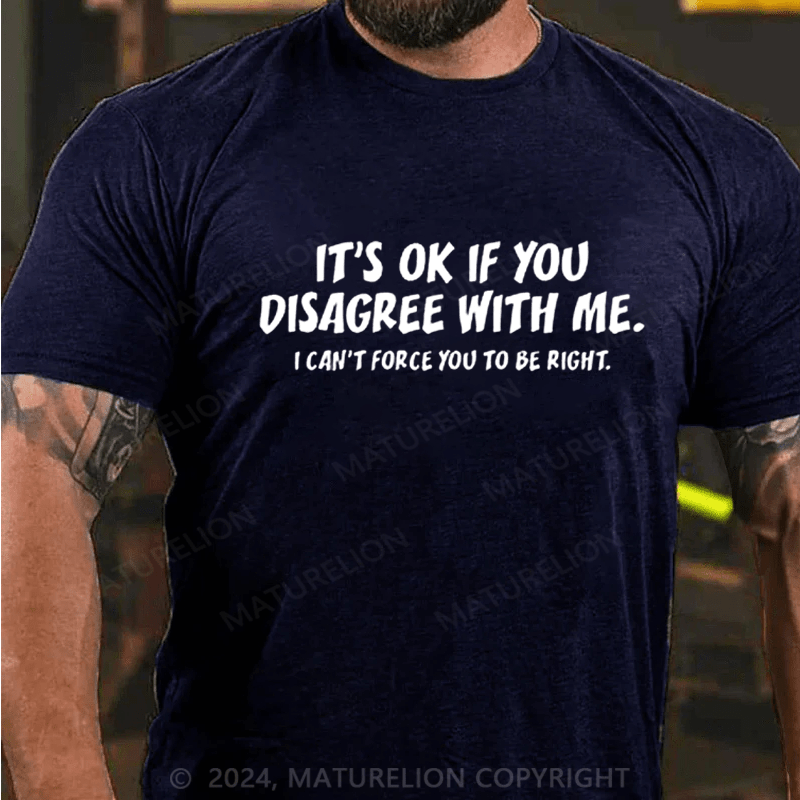 Maturelion It's OK If You Disagree With Me Funny Graphic T-shirt