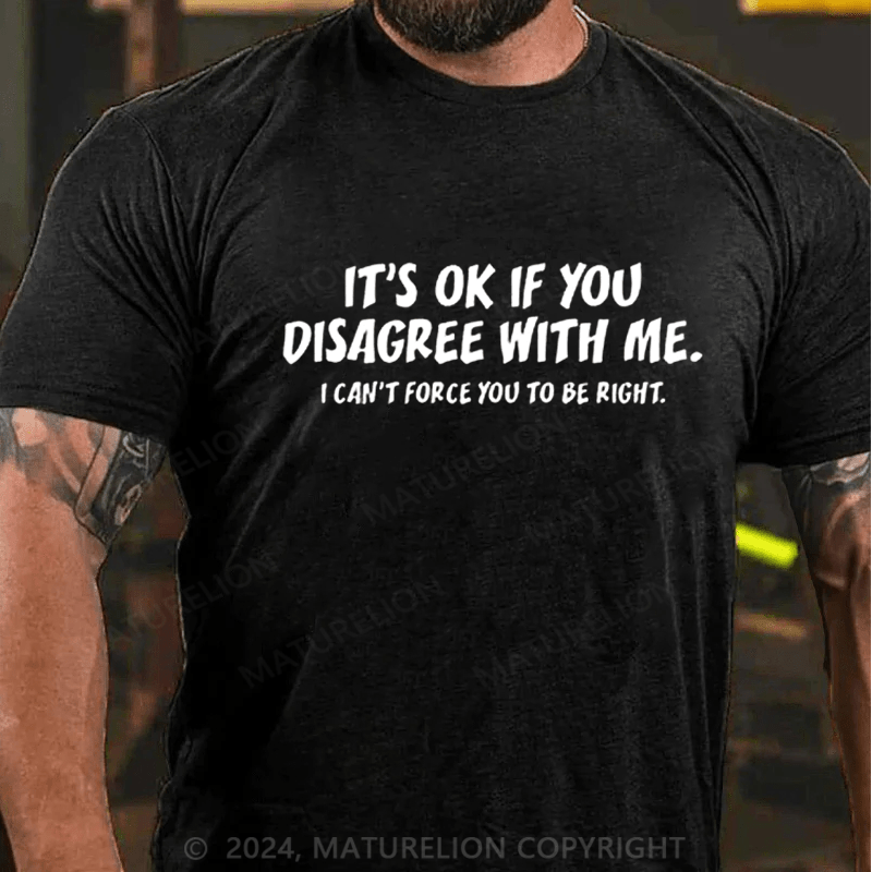Maturelion It's OK If You Disagree With Me Funny Graphic T-shirt