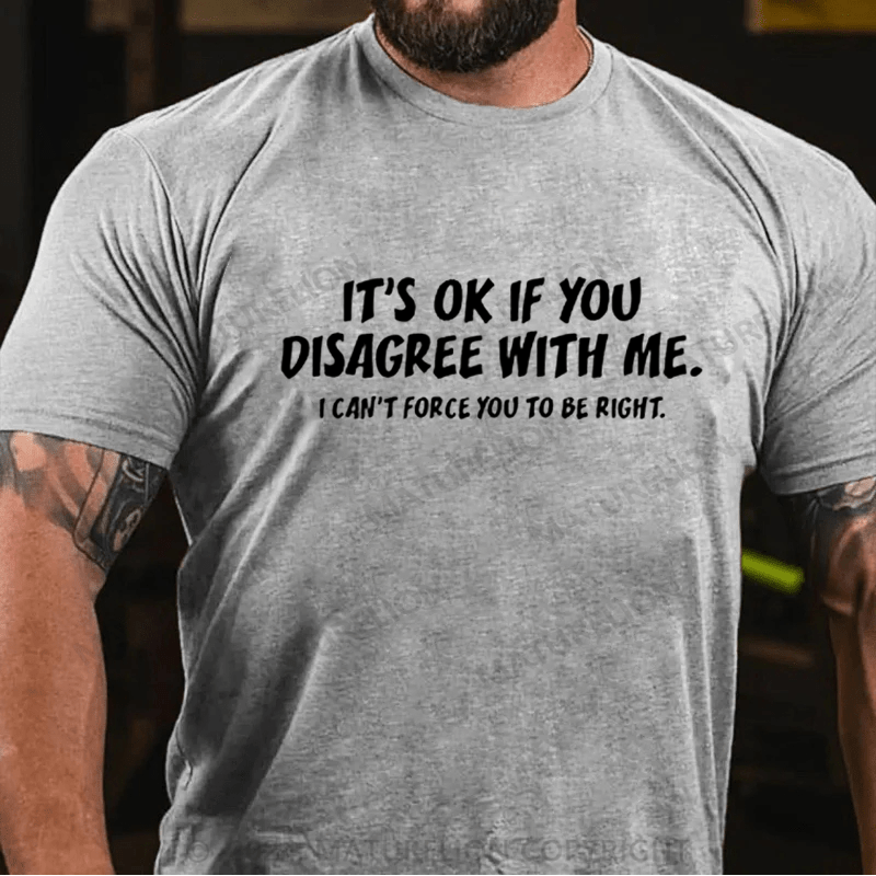 Maturelion It's OK If You Disagree With Me Funny Graphic T-shirt
