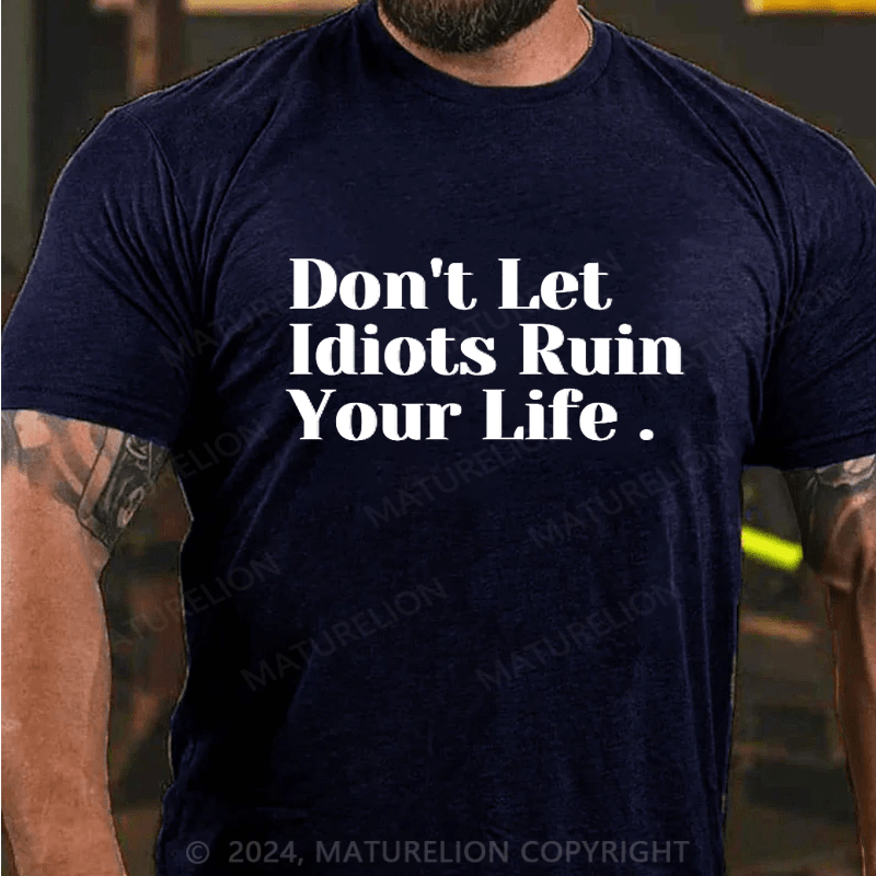 Maturelion Don't Let Idiots Ruin Your Day T-Shirt