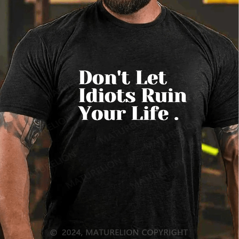 Maturelion Don't Let Idiots Ruin Your Day T-Shirt