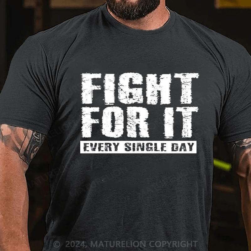 Maturelion Fight For It Every Single Day T-Shirt