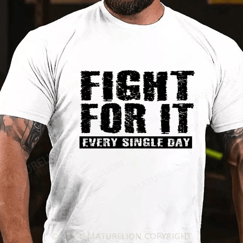 Maturelion Fight For It Every Single Day T-Shirt