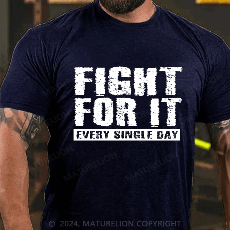 Maturelion Fight For It Every Single Day T-Shirt