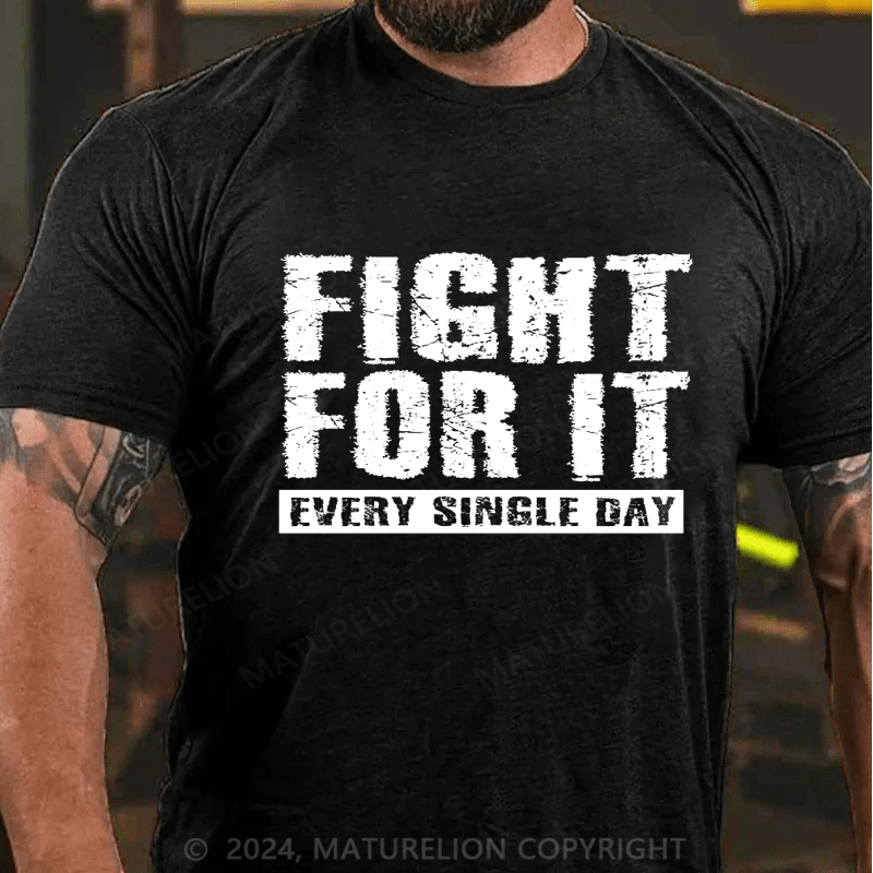 Maturelion Fight For It Every Single Day T-Shirt